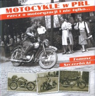 MOTOCYKLE W PRL. RZECZ O MOTORYZACJI I NIE TYLKO…